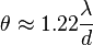 \theta \approx 1.22 \frac{\lambda}{d}