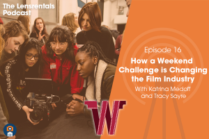 The Lensrentals Podcast – BEST OF: Women's Weekend Film Challenge