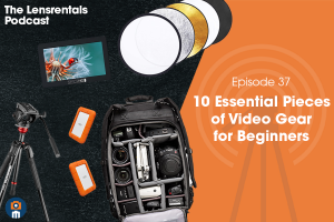 The Lensrentals Podcast Episode #37 - 10 Pieces of Video Gear