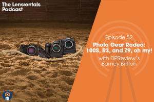 The Lensrentals Podcast Episode #52 - Photo Gear Rodeo: 100S, R3, and Z9, oh my!