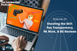 The Lensrentals Podcast Episode #63 – Shooting the Sh!t: Pay Transparency, PA Work & BS Reviews